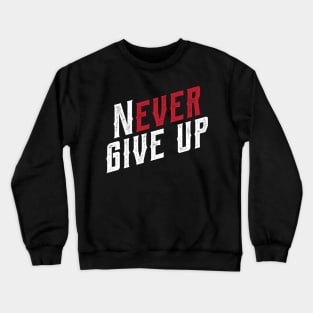 Never ever give up Crewneck Sweatshirt